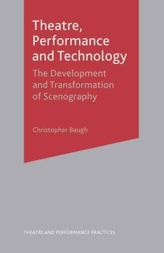 Theatre, Performance and Technology : The Development and Transformation of Scenography