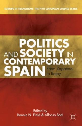 Politics and Society in Contemporary Spain : From Zapatero to Rajoy