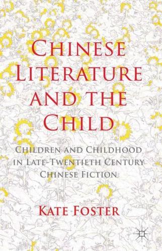 Chinese Literature and the Child: Children and Childhood in Late-Twentieth-Century Chinese Fiction