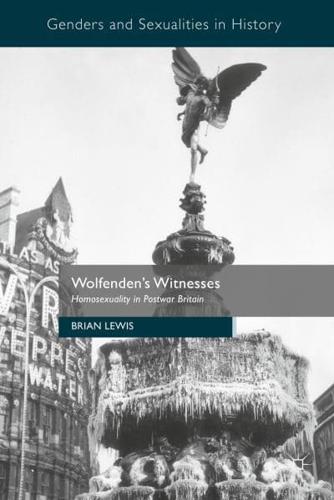 Wolfenden's Witnesses : Homosexuality in Postwar Britain