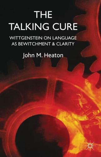 The Talking Cure: Wittgenstein on Language as Bewitchment and Clarity