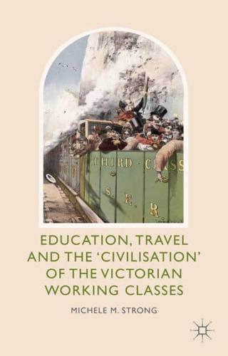 Education, Travel and the "Civilisation" of the Victorian Working Classes