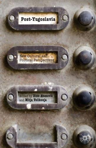 Post-Yugoslavia: New Cultural and Political Perspectives