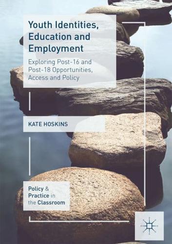 Youth Identities, Education and Employment : Exploring Post-16 and Post-18 Opportunities, Access and Policy