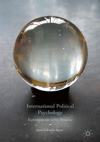 International Political Psychology : Explorations into a New Discipline