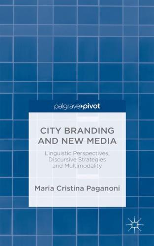 City Branding and New Media: Linguistic Perspectives, Discursive Strategies and Multimodality