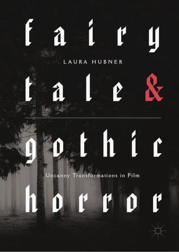 Fairytale and Gothic Horror : Uncanny Transformations in Film