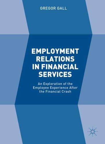 Employment Relations in Financial Services : An Exploration of the Employee Experience After the Financial Crash