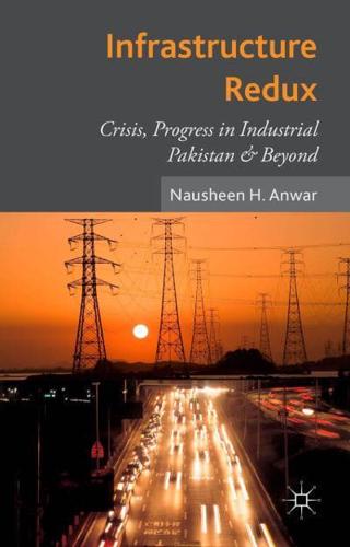 Infrastructure Redux: Crisis, Progress in Industrial Pakistan & Beyond