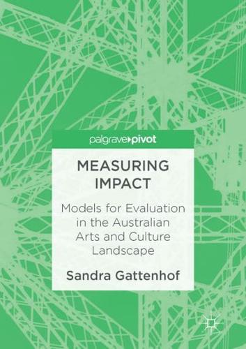 Measuring Impact : Models for Evaluation in the Australian Arts and Culture Landscape