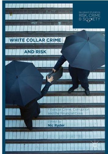 White Collar Crime and Risk : Financial Crime, Corruption and the Financial Crisis