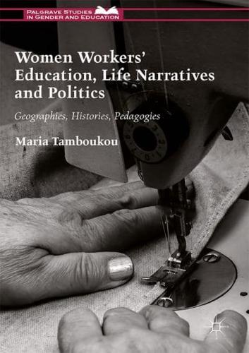 Women Workers' Education, Life Narratives and Politics : Geographies, Histories, Pedagogies