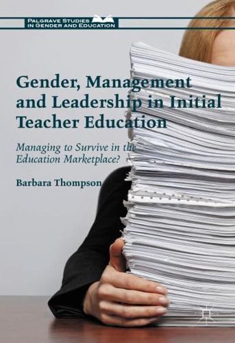 Gender, Management and Leadership in Initial Teacher Education : Managing to Survive in the Education Marketplace?