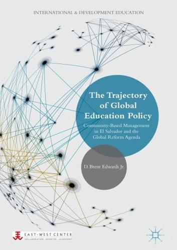 The Trajectory of Global Education Policy : Community-Based Management in El Salvador and the Global Reform Agenda