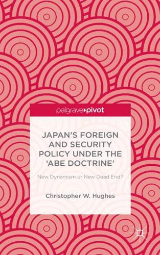 Japan's Foreign and Security Policy Under the 'Abe Doctrine': New Dynamism or New Dead End?