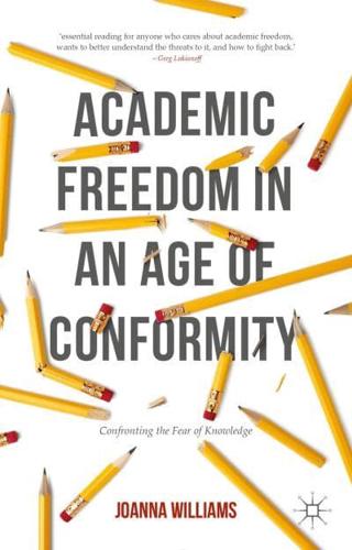 Academic Freedom in an Age of Conformity : Confronting the Fear of Knowledge