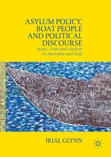 Asylum Policy, Boat People and Political Discourse : Boats, Votes and Asylum in Australia and Italy