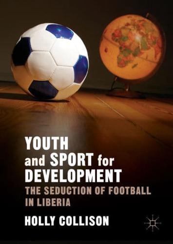 Youth and Sport for Development : The Seduction of Football in Liberia