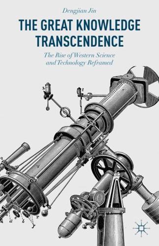 The Great Knowledge Transcendence: The Rise of Western Science and Technology Reframed