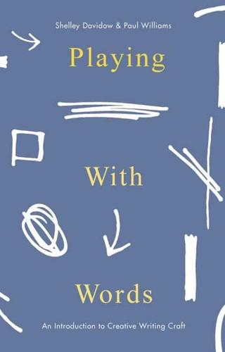 Playing With Words: An Introduction to Creative Writing Craft