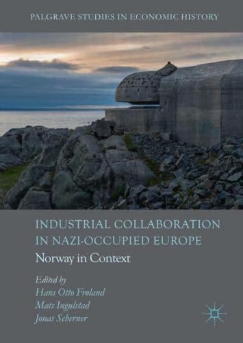 Industrial Collaboration in Nazi-Occupied Europe : Norway in Context