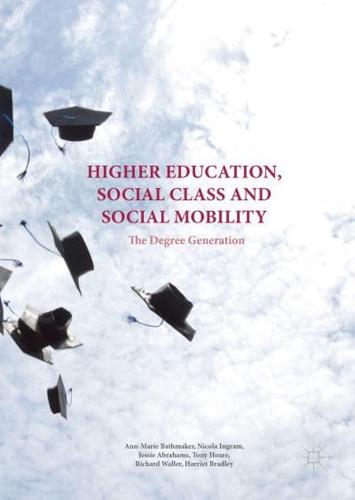 Higher Education, Social Class and Social Mobility : The Degree Generation