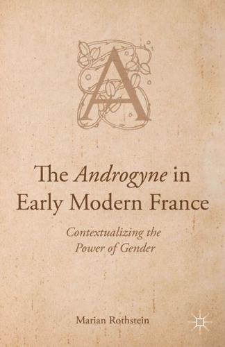 The Androgyne in Early Modern France: Contextualizing the Power of Gender