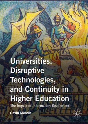 Universities, Disruptive Technologies, and Continuity in Higher Education : The Impact of Information Revolutions
