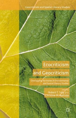 Ecocriticism and Geocriticism : Overlapping Territories in Environmental and Spatial Literary Studies