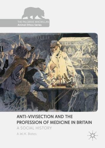 Anti-Vivisection and the Profession of Medicine in Britain : A Social History