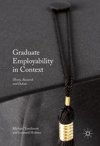 Graduate Employability in Context : Theory, Research and Debate
