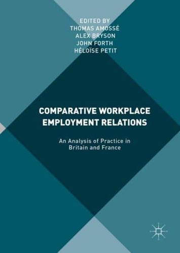 Comparative Workplace Employment Relations : An Analysis of Practice in Britain and France