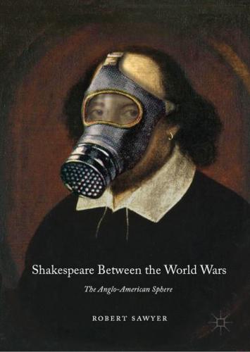 Shakespeare Between the World Wars : The Anglo-American Sphere