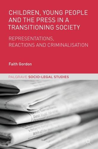 Children, Young People and the Press in a Transitioning Society : Representations, Reactions and Criminalisation