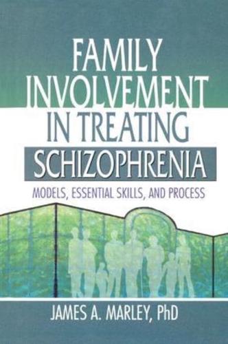 Family Involvement in Treating Schizophrenia: Models, Essential Skills, and Process