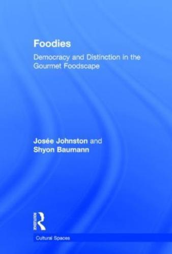 Foodies: Democracy and Distinction in the Gourmet Foodscape