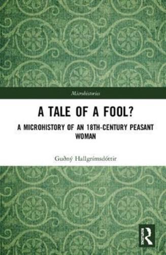A Tale of a Fool?: A Microhistory of an 18th-Century Peasant Woman