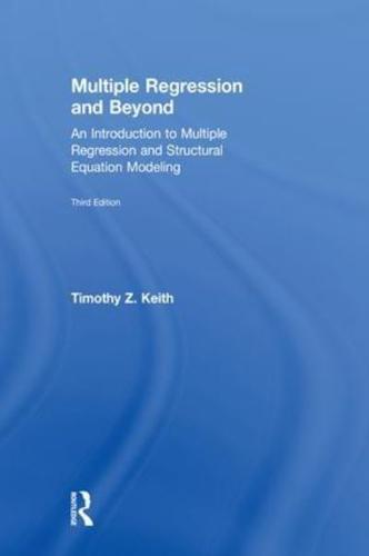 Multiple Regression and Beyond: An Introduction to Multiple Regression and Structural Equation Modeling