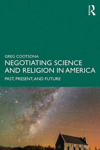 Negotiating Science and Religion In America: Past, Present, and Future