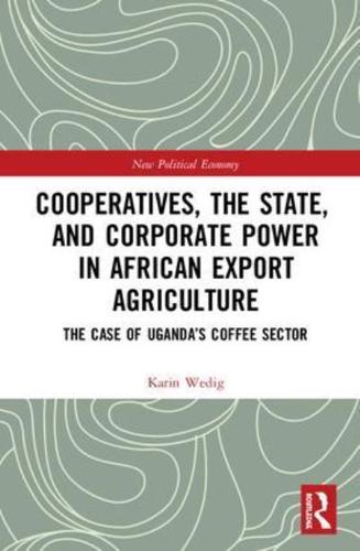 Cooperatives, the State, and Corporate Power in African Export Agriculture