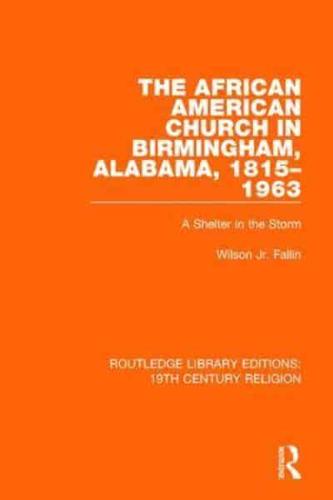 The African American Church in Birmingham, Alabama, 1815-1963: A Shelter in the Storm