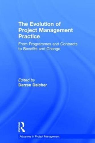 The Evolution of Project Management Practice: From Programmes and Contracts to Benefits and Change