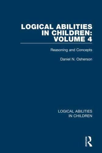 Logical Abilities in Children. Volume 4 Reasoning and Concepts