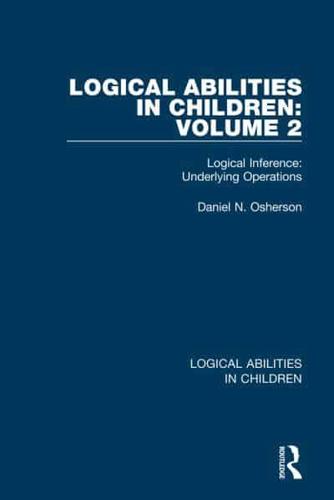 Logical Abilities in Children. Volume 2 Logical Inference, Underlying Operations