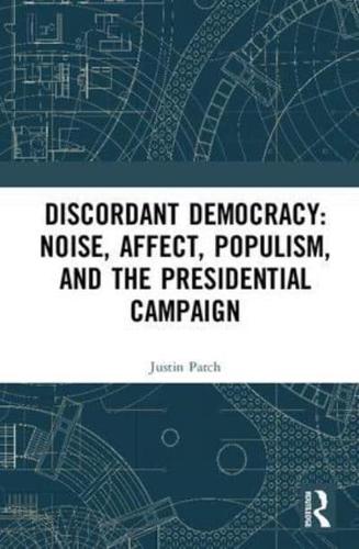 Discordant Democracy: Noise, Affect, Populism, and the Presidential Campaign