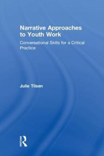Narrative Approaches to Youth Work: Conversational Skills for a Critical Practice