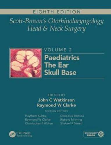 Scott-Brown's Otorhinolarnygology and Head and Neck Surgery. Volume 2 Paediatrics, the Ear, and Skull Base Surgery