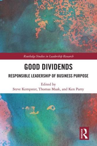 Good Dividends: Responsible Leadership of Business Purpose