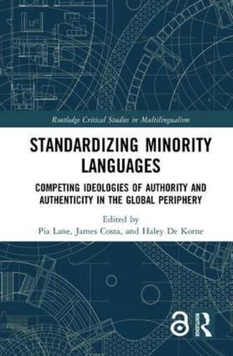 Standardizing Minority Languages: Competing Ideologies of Authority and Authenticity in the Global Periphery