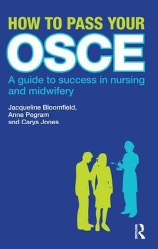 How to Pass Your OSCE: A Guide to Success in Nursing and Midwifery